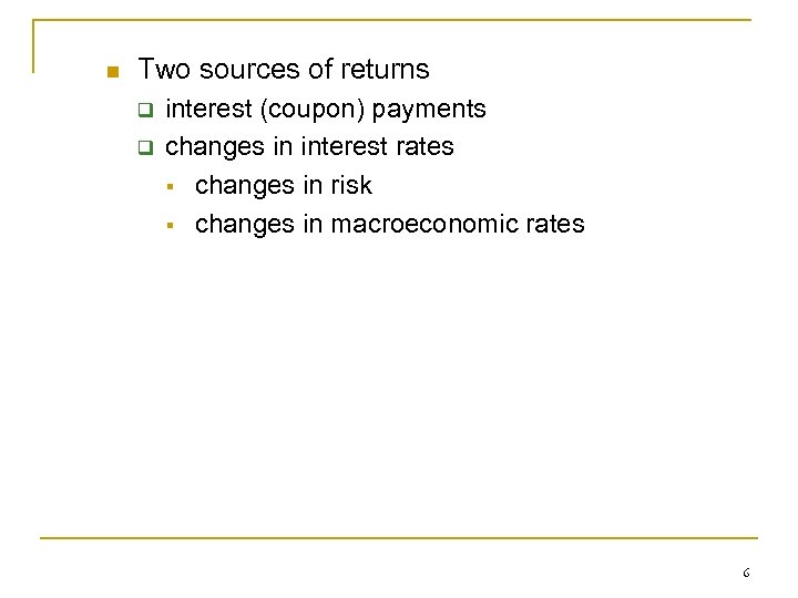 n Two sources of returns q q interest (coupon) payments changes in interest rates