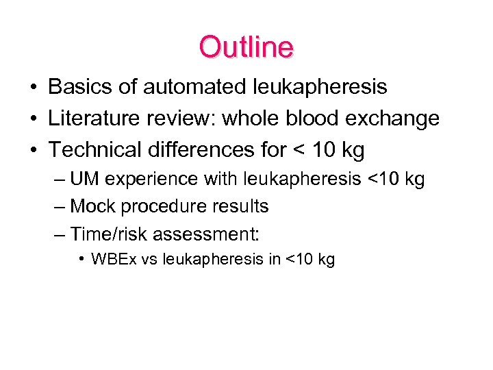 Outline • Basics of automated leukapheresis • Literature review: whole blood exchange • Technical