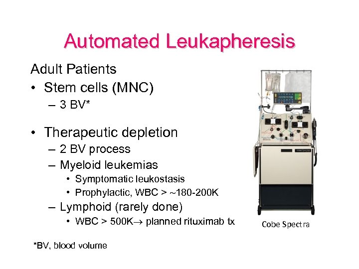 Automated Leukapheresis Adult Patients • Stem cells (MNC) – 3 BV* • Therapeutic depletion