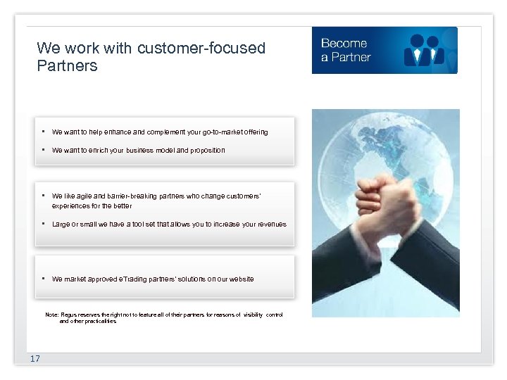 We work with customer-focused Partners • We want to help enhance and complement your