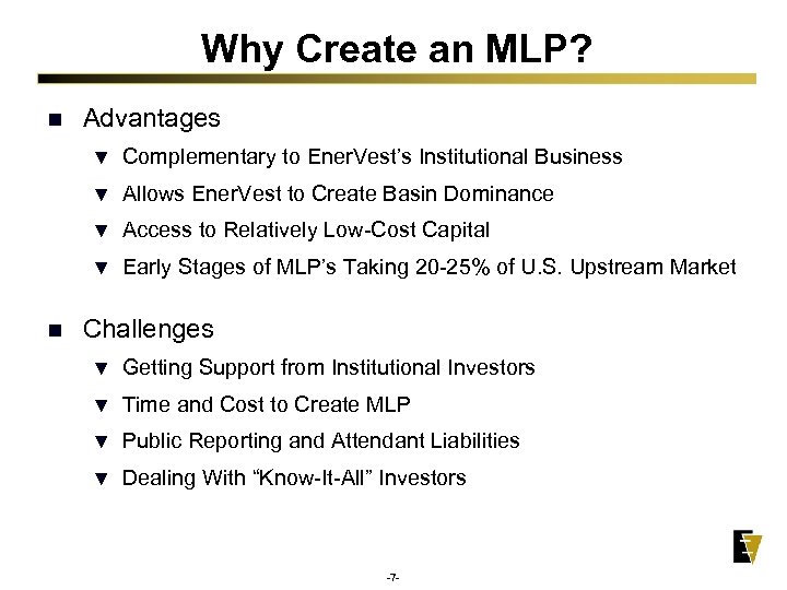 Why Create an MLP? n Advantages ▼ ▼ Allows Ener. Vest to Create Basin