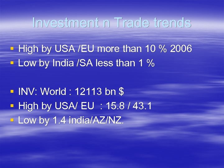 Investment n Trade trends § High by USA /EU more than 10 % 2006