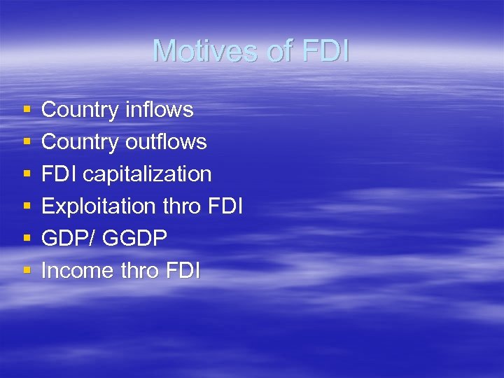 Motives of FDI § § § Country inflows Country outflows FDI capitalization Exploitation thro