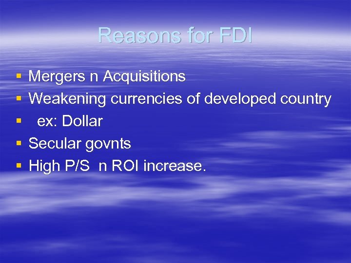 Reasons for FDI § § § Mergers n Acquisitions Weakening currencies of developed country