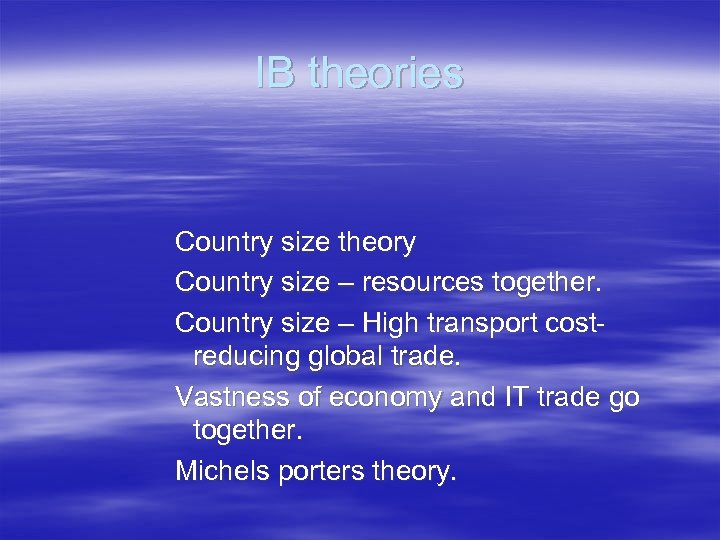IB theories Country size theory Country size – resources together. Country size – High