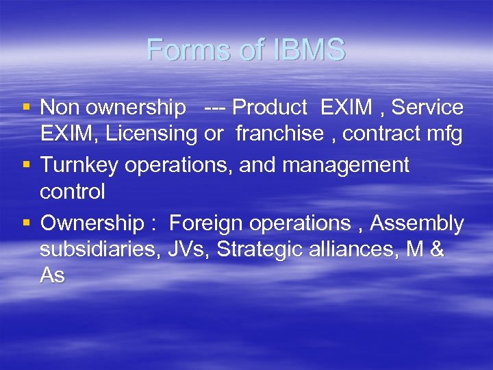 Forms of IBMS § Non ownership --- Product EXIM , Service EXIM, Licensing or
