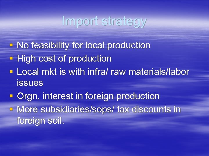 Import strategy § § § No feasibility for local production High cost of production