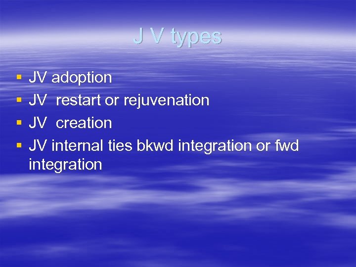 J V types § § JV adoption JV restart or rejuvenation JV creation JV