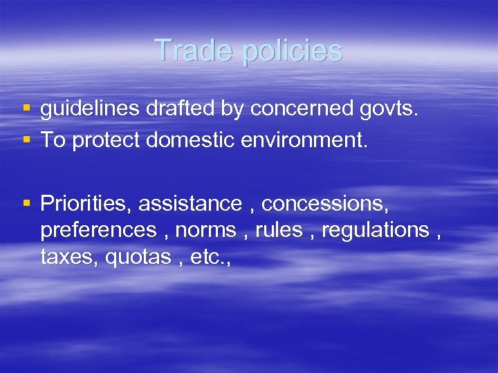 Trade policies § guidelines drafted by concerned govts. § To protect domestic environment. §
