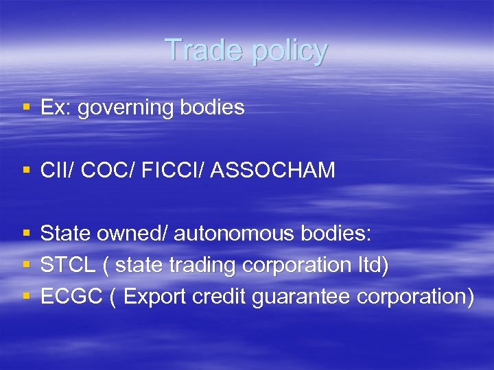Trade policy § Ex: governing bodies § CII/ COC/ FICCI/ ASSOCHAM § § §