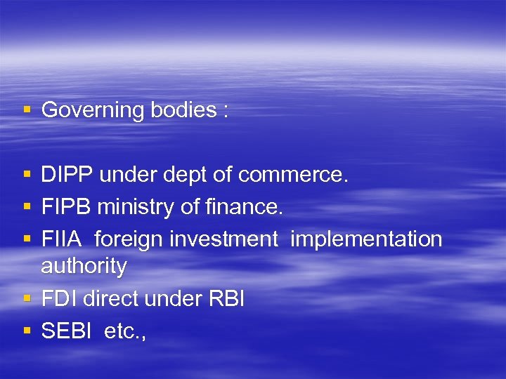 § Governing bodies : § § § DIPP under dept of commerce. FIPB ministry