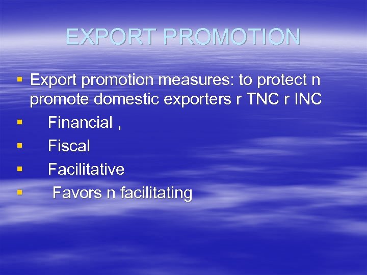 EXPORT PROMOTION § Export promotion measures: to protect n promote domestic exporters r TNC