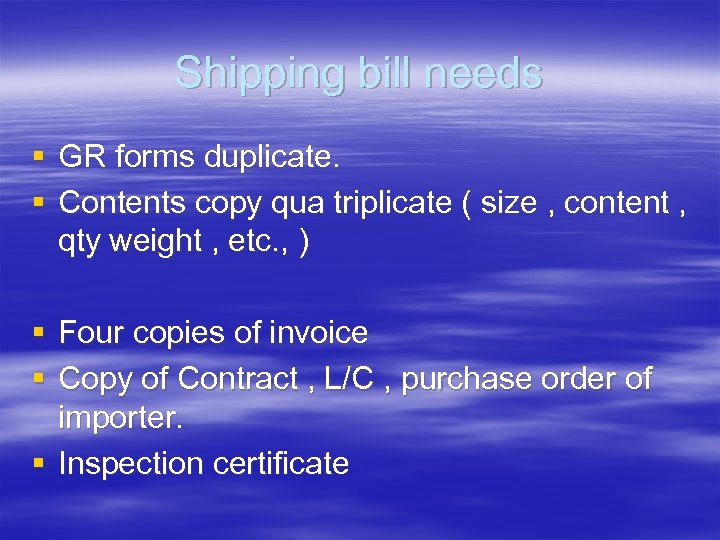 Shipping bill needs § GR forms duplicate. § Contents copy qua triplicate ( size