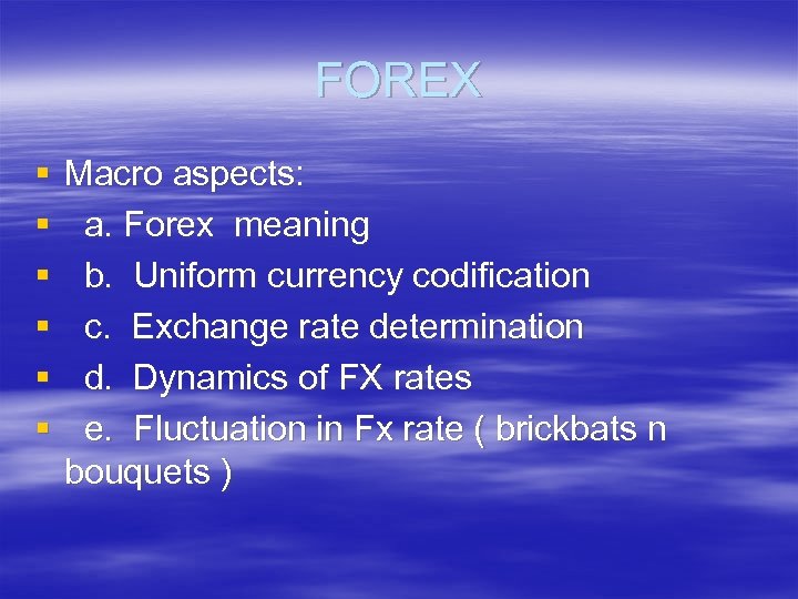 FOREX § § § Macro aspects: a. Forex meaning b. Uniform currency codification c.