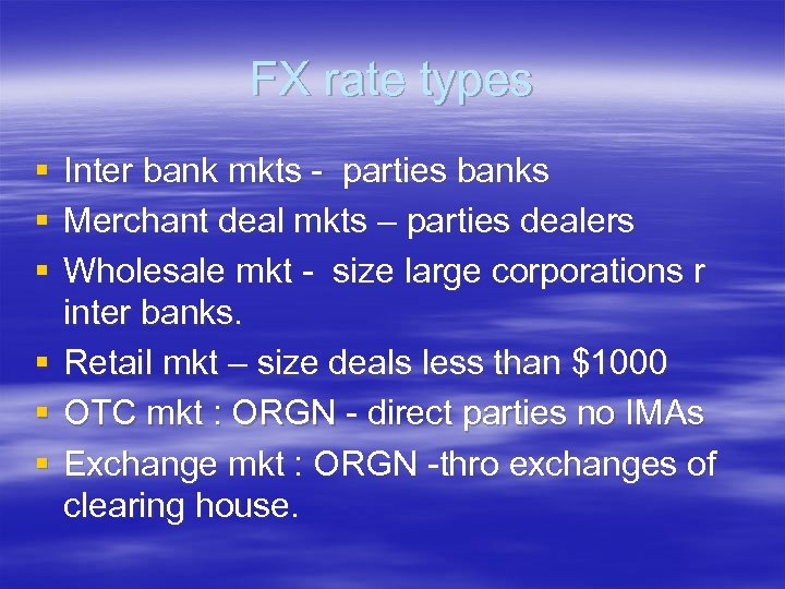 FX rate types § § § Inter bank mkts - parties banks Merchant deal