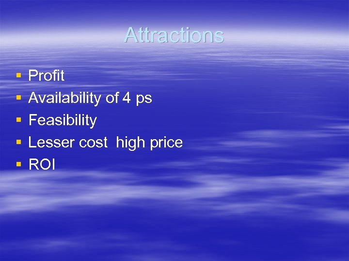Attractions § § § Profit Availability of 4 ps Feasibility Lesser cost high price