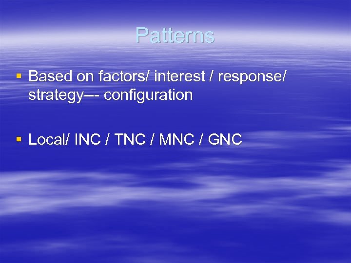 Patterns § Based on factors/ interest / response/ strategy--- configuration § Local/ INC /
