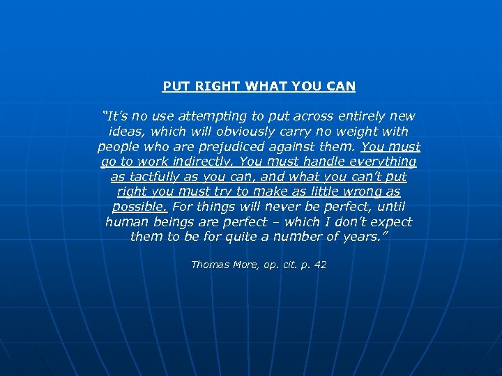 PUT RIGHT WHAT YOU CAN “It’s no use attempting to put across entirely new