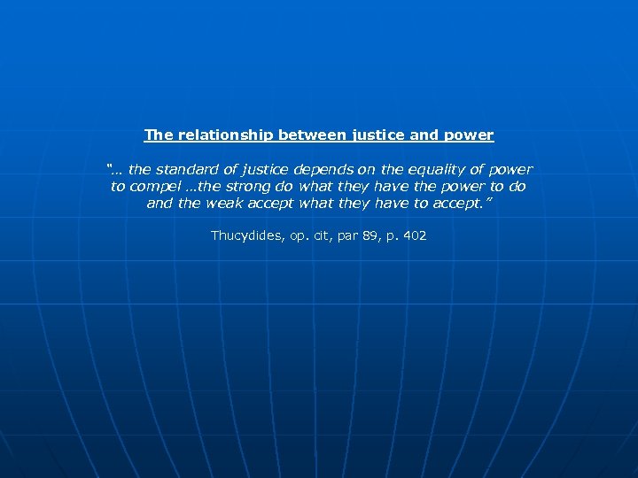 The relationship between justice and power “… the standard of justice depends on the