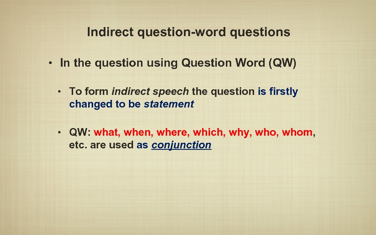 Indirect question-word questions • In the question using Question Word (QW) • To form