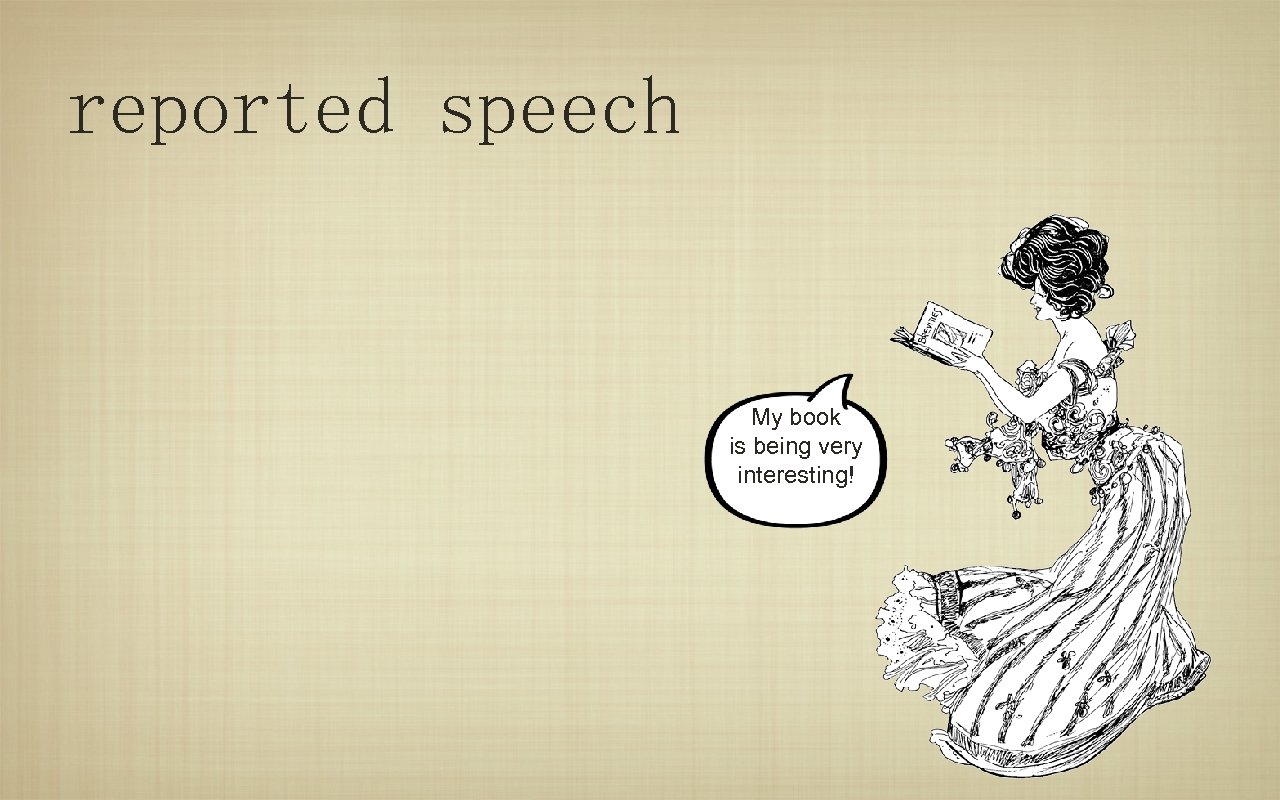 reported speech My book is being very interesting! 