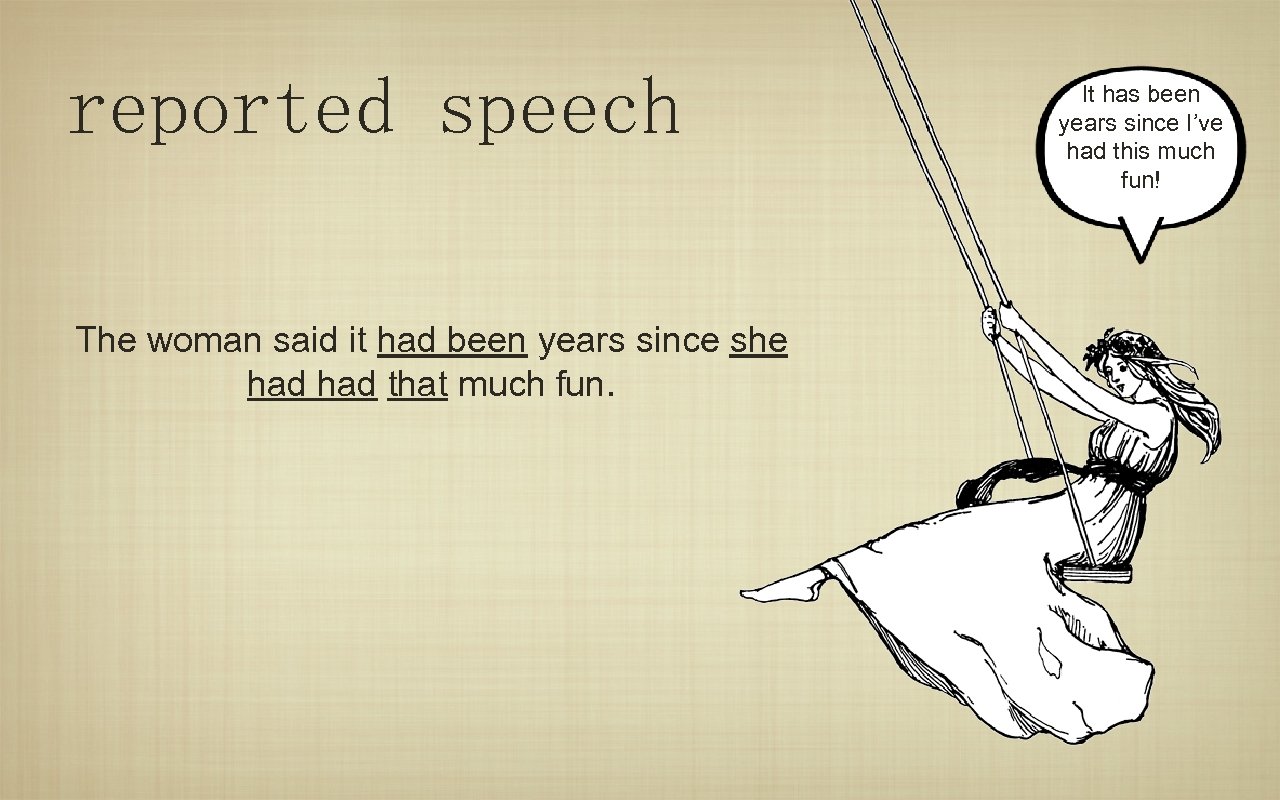 reported speech The woman said it had been years since she had that much