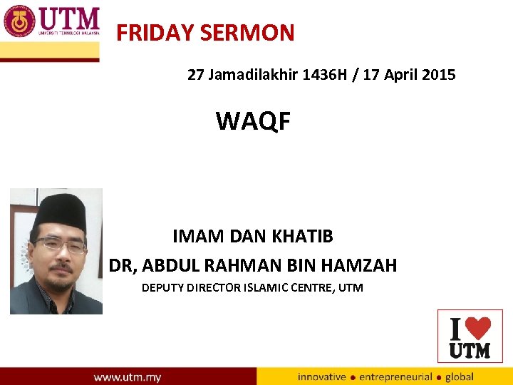FRIDAY SERMON 27 Jamadilakhir 1436 H / 17 April 2015 WAQF IMAM DAN KHATIB