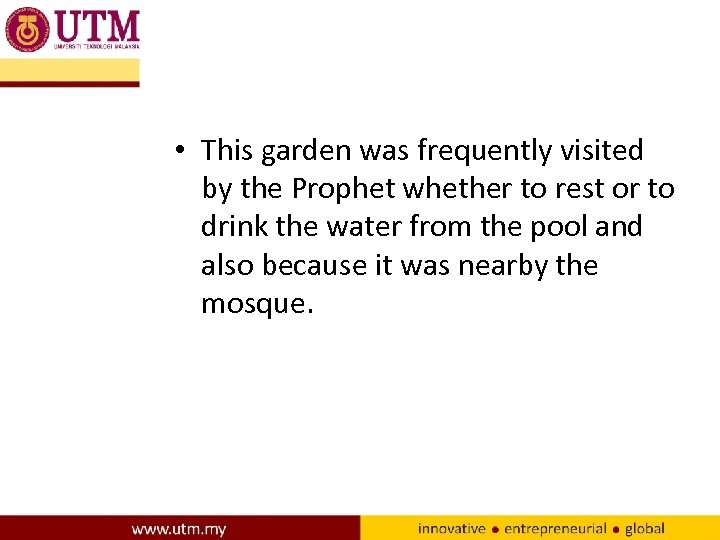  • This garden was frequently visited by the Prophet whether to rest or