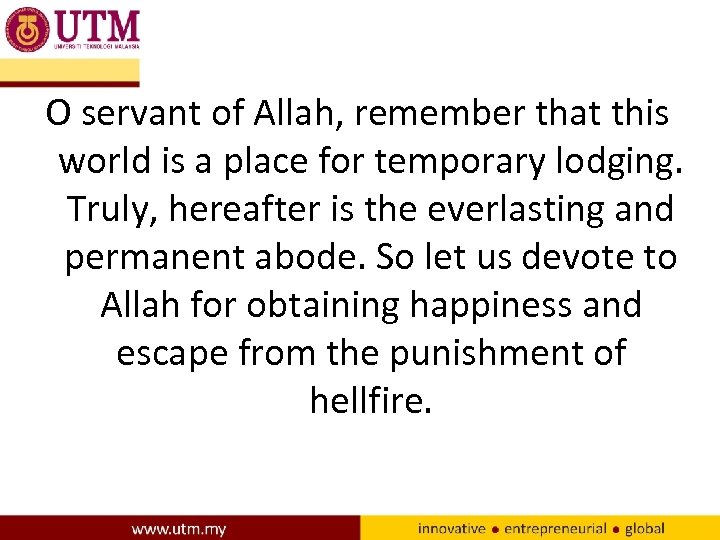 O servant of Allah, remember that this world is a place for temporary lodging.