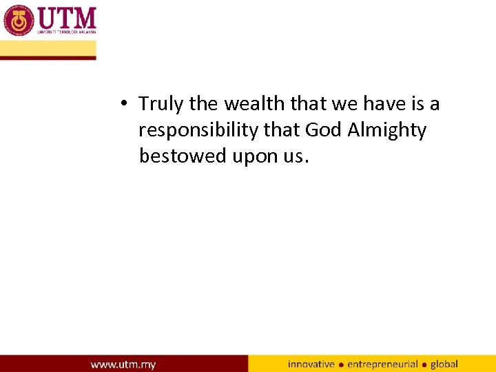  • Truly the wealth that we have is a responsibility that God Almighty