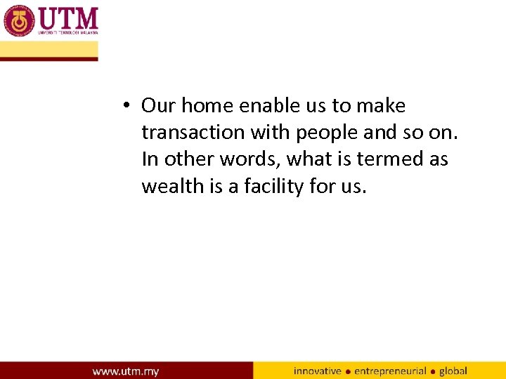  • Our home enable us to make transaction with people and so on.