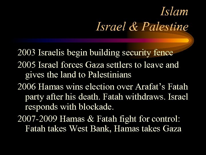 Islam Israel & Palestine 2003 Israelis begin building security fence 2005 Israel forces Gaza