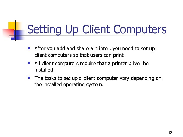 Setting Up Client Computers • After you add and share a printer, you need