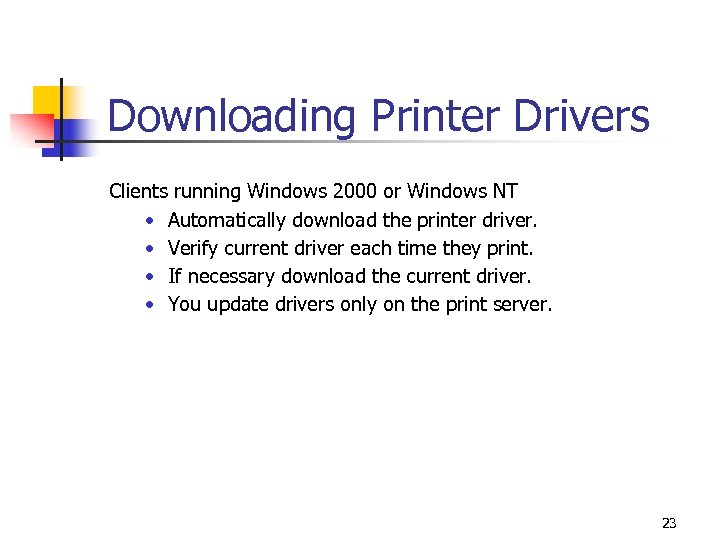 Downloading Printer Drivers Clients running Windows 2000 or Windows NT • Automatically download the