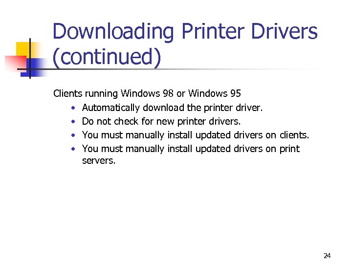 Downloading Printer Drivers (continued) Clients running Windows 98 or Windows 95 • Automatically download