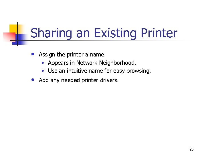 Sharing an Existing Printer • Assign the printer a name. • Appears in Network