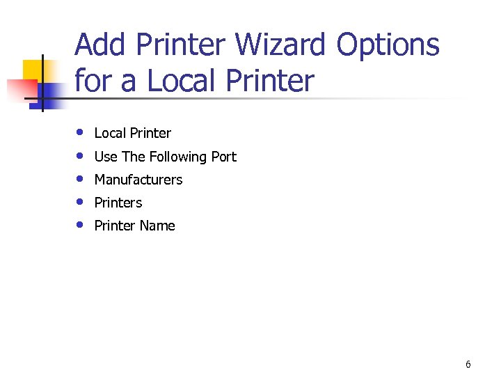 Add Printer Wizard Options for a Local Printer • • • Local Printer Use