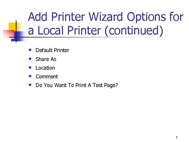 Add Printer Wizard Options for a Local Printer (continued) • • • Default Printer