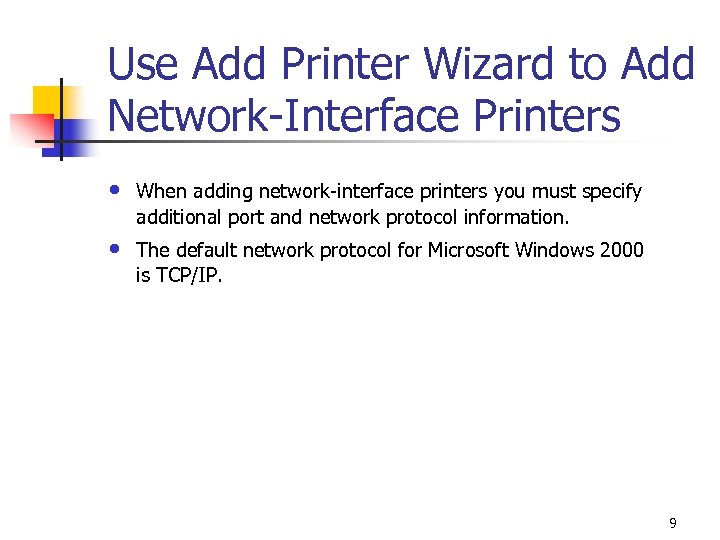 Use Add Printer Wizard to Add Network-Interface Printers • When adding network-interface printers you