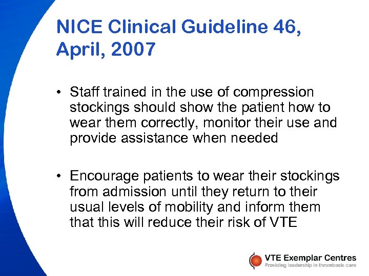 NICE Clinical Guideline 46, April, 2007 • Staff trained in the use of compression