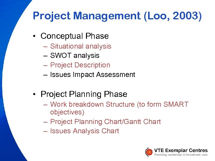 Project Management (Loo, 2003) • Conceptual Phase – – Situational analysis SWOT analysis Project