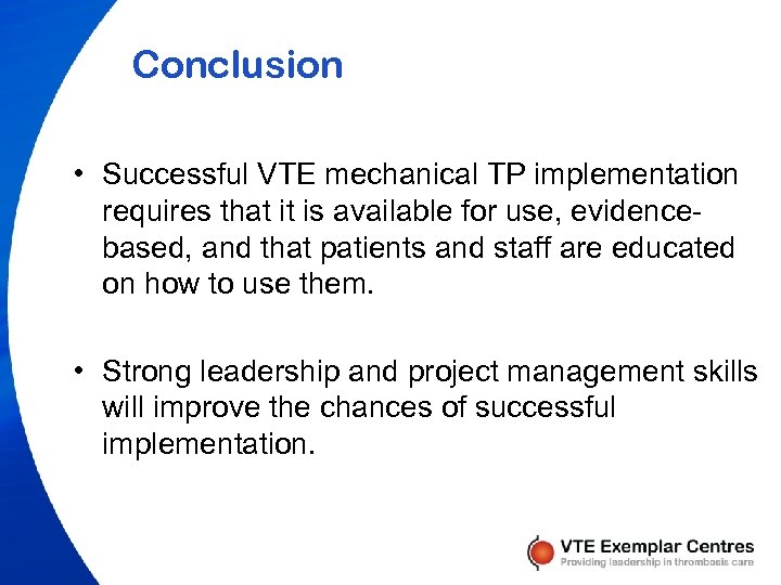 Conclusion • Successful VTE mechanical TP implementation requires that it is available for use,