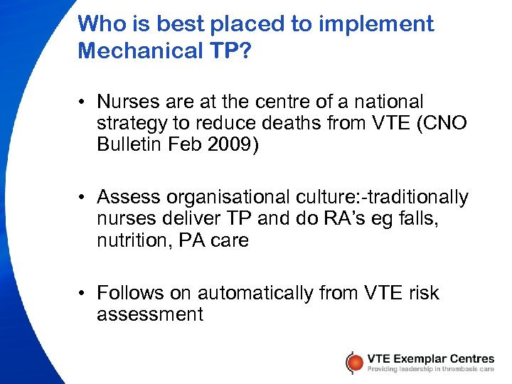 Who is best placed to implement Mechanical TP? • Nurses are at the centre