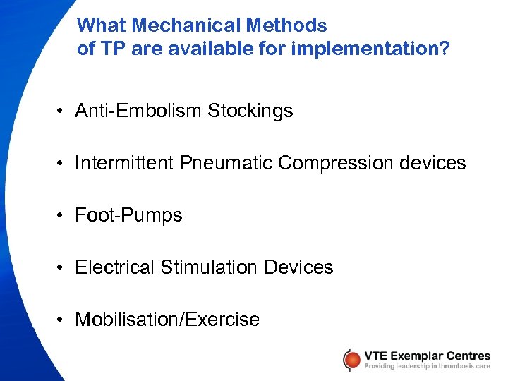 What Mechanical Methods of TP are available for implementation? • Anti-Embolism Stockings • Intermittent