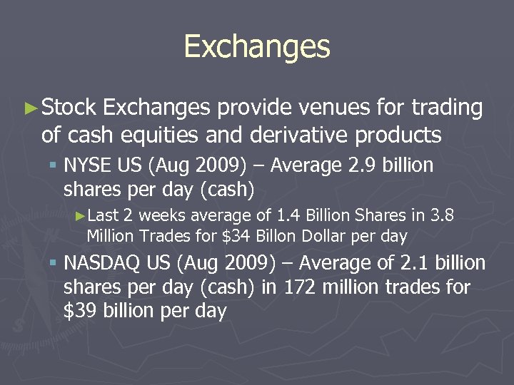 Exchanges ► Stock Exchanges provide venues for trading of cash equities and derivative products