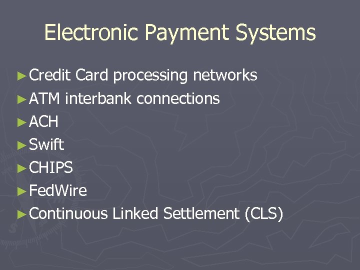 Electronic Payment Systems ► Credit Card processing networks ► ATM interbank connections ► ACH