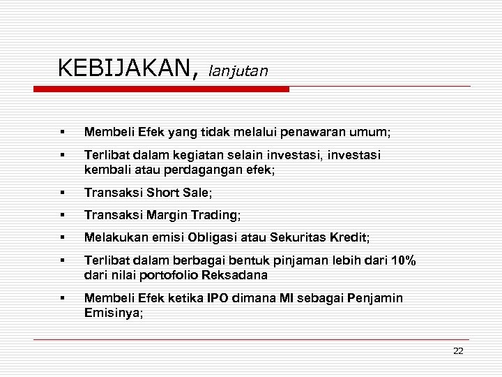 KEBIJAKAN, lanjutan § Membeli Efek yang tidak melalui penawaran umum; § Terlibat dalam kegiatan