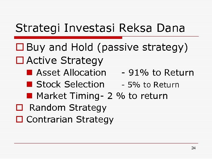 Strategi Investasi Reksa Dana o Buy and Hold (passive strategy) o Active Strategy n