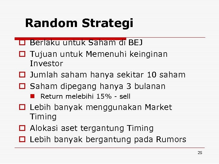 Random Strategi o Berlaku untuk Saham di BEJ o Tujuan untuk Memenuhi keinginan Investor