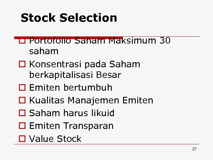 Stock Selection o Portofolio Saham Maksimum 30 saham o Konsentrasi pada Saham berkapitalisasi Besar